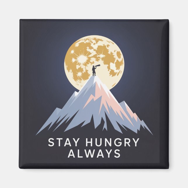 Stay Hungry Always Magnet (Front)