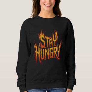Stay Hungry Flames Inspirational Firefighter Firem Sweatshirt