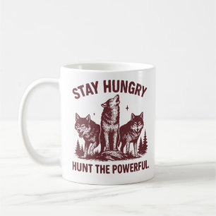 Stay Hungry Hunt the Powerful - Motivational  Coffee Mug