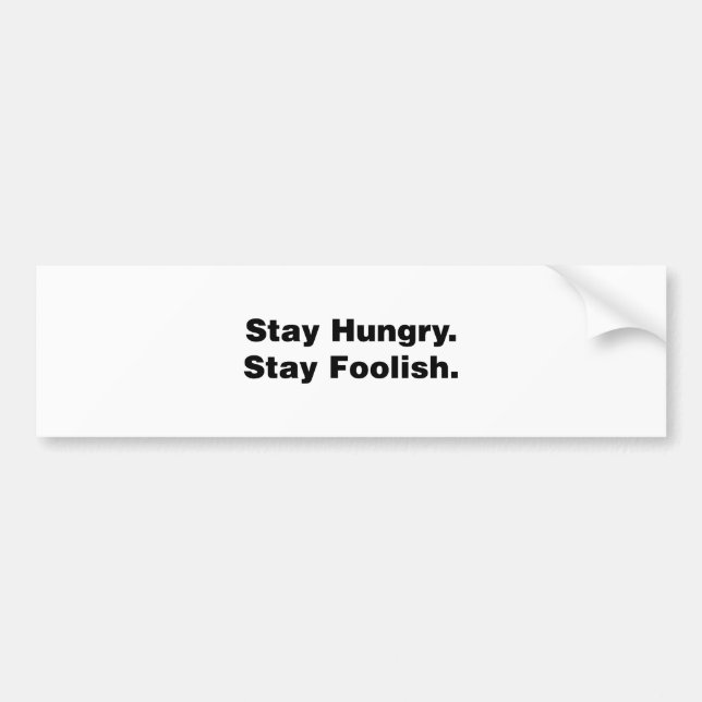 Stay Hungry. Stay Foolish. Bumper Sticker (Front)