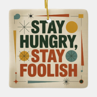 Stay Hungry, Stay Foolish Ceramic Ornament