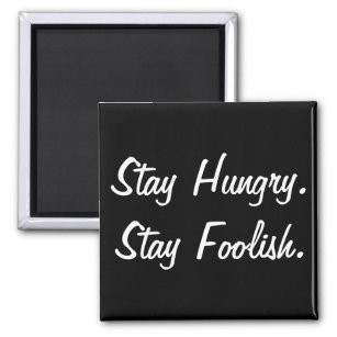 Stay Hungry Stay Foolish Magnet