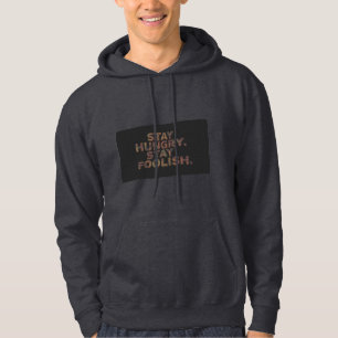 Stay Hungry Stay Foolish Motivational Hoodie