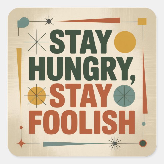 Stay Hungry, Stay Foolish Square Sticker (Front)