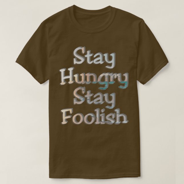 Stay Hungry Stay Foolish T-Shirt (Design Front)