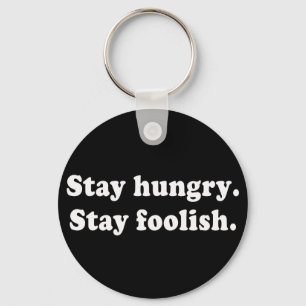 Stay Hungry Stay Foolish Tshirt or Gift Key Ring