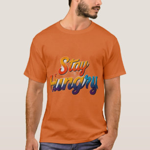 Stay Hungry  T-Shirt