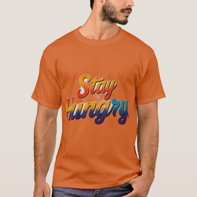 Stay Hungry  T-Shirt (Front)