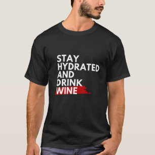Stay hydrated and drink wine T-Shirt