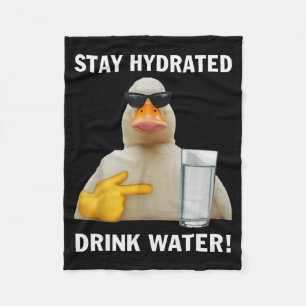 Stay Hydrated Drink Water Funny Meme Duck  Fleece Blanket