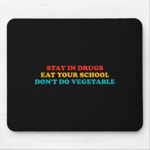 Stay In Drugs Eat Your School Don't Do Vegetable A Mouse Pad