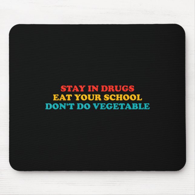 Stay In Drugs Eat Your School Don't Do Vegetable A Mouse Pad (Front)