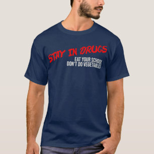 Stay in Drugs Eat Your School Dont Do Vegetables T-Shirt