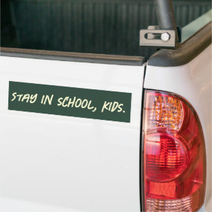 Stay in school, kids. (customisable) bumper sticker