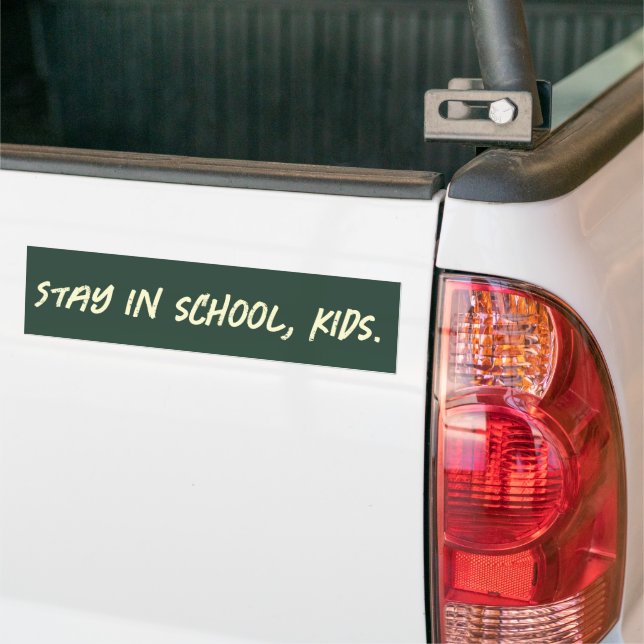 Stay in school, kids. (customisable) bumper sticker (On Truck)