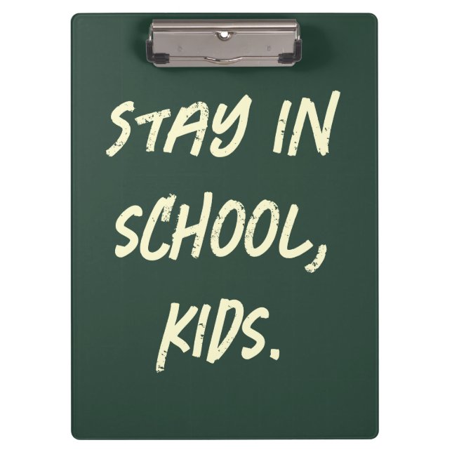 Stay in school, kids. (customisable) clipboard (Front)