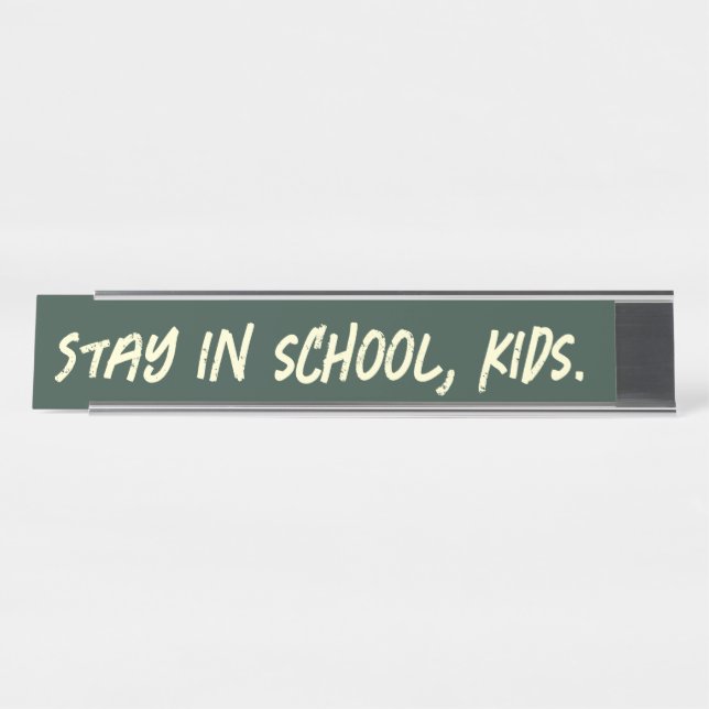 Stay in school, kids. (customisable) desk name plate (Front)