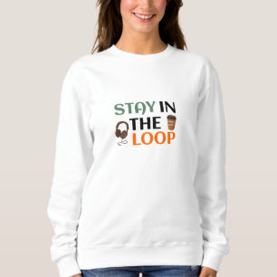 Stay In The Loop Sweatshirt