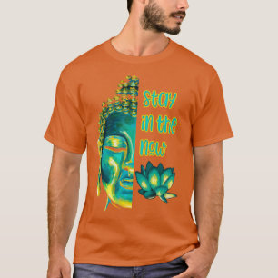 Stay in the Now Present Moment Buddhist Saying T-Shirt