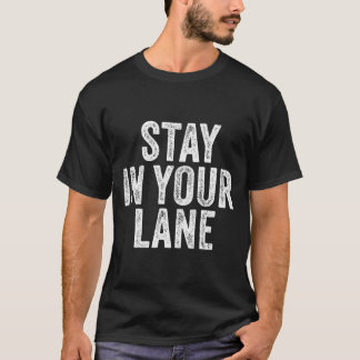 Stay In Your Lane Quote Distressed T-Shirt