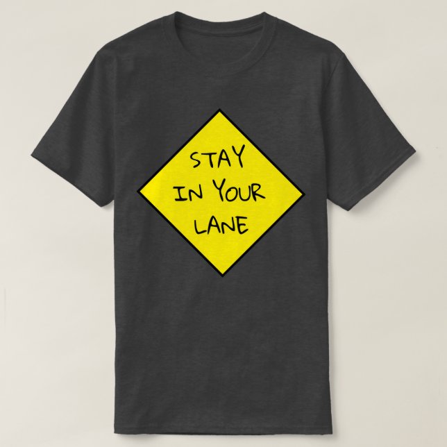 Stay in Your Lane  T-Shirt (Design Front)