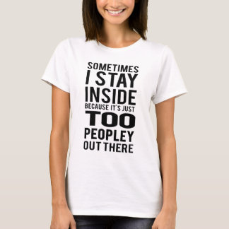 Stay Inside; Too Peopley Out There T-Shirt