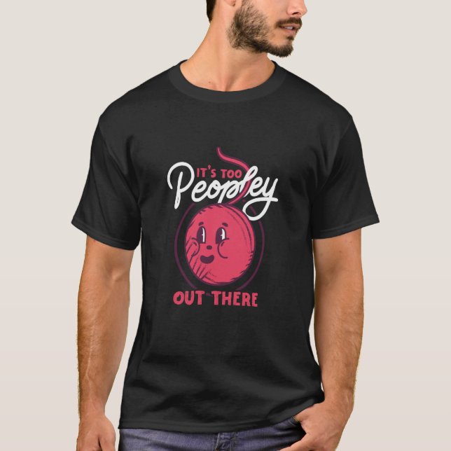 Stay Inside Too Peopley Out There Weaving Yarn T-Shirt (Front)