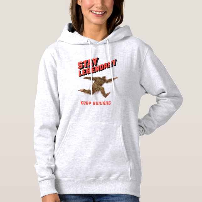 Stay Legendary, Keep Running Funny Bigfoot Hoodie (Front)