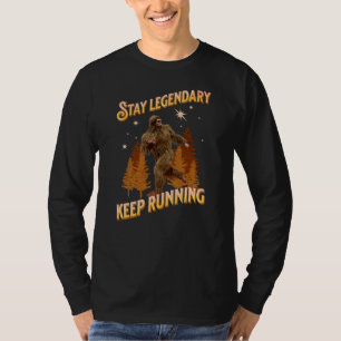 Stay Legendary, Keep Running Funny Bigfoot T-Shirt