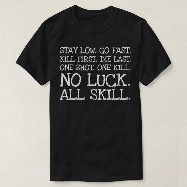 Stay Low Go Fast Kill First Die Last One Shot 2 T-Shirt (Design Front)