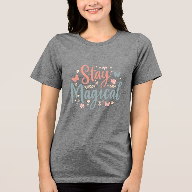 Stay Magical T-Shirt – Positive Inspirational Quot Tri-Blend Shirt (Front)