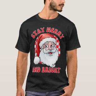 Stay merry and bright santa, christmas santa claus T-Shirt
