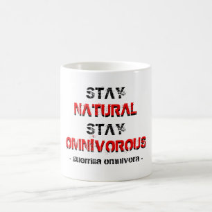 Stay natural, stay omnivorous! coffee mug