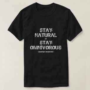 Stay natural, stay omnivorous! T-Shirt