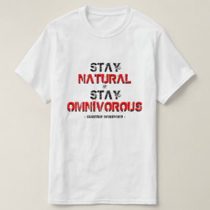 Stay natural, stay omnivorous! T-Shirt