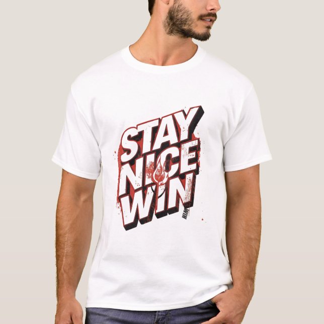 Stay Nice Win Urban Typography Design T-Shirt (Front)