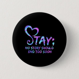 Stay No Story Should End Too Soon Suicide Awarenes 6 Cm Round Badge