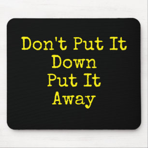 Stay Organised Don't Put It Down Mouse Pad