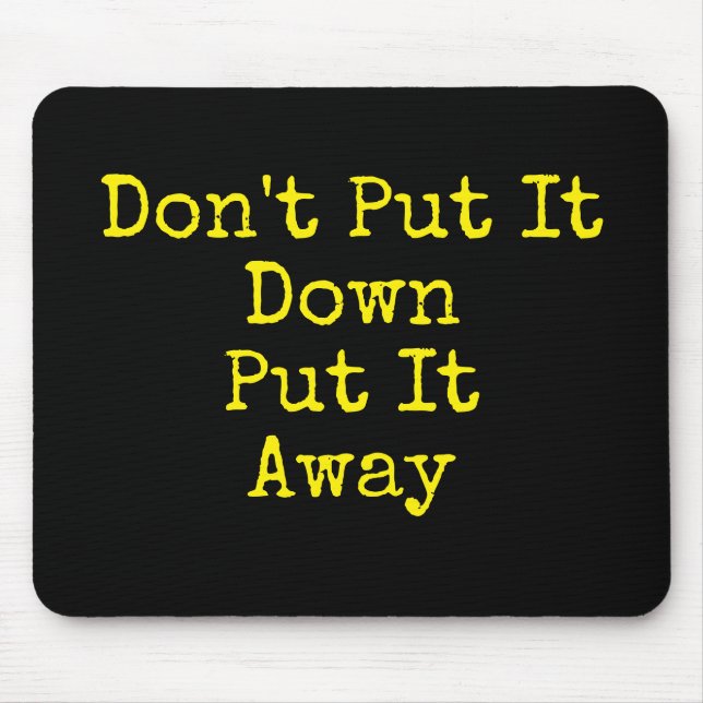 Stay Organised Don't Put It Down Mouse Pad (Front)