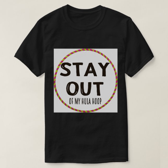 Stay Out Of My Hula Hoop Art Print.png T-Shirt (Design Front)