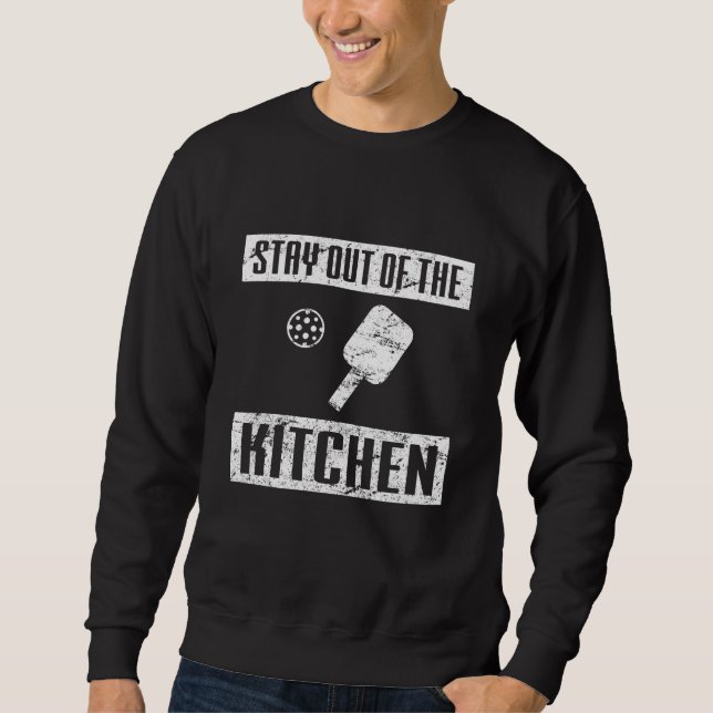 Stay Out of the Kitchen Funny Pickleball Paddle Sweatshirt (Front)