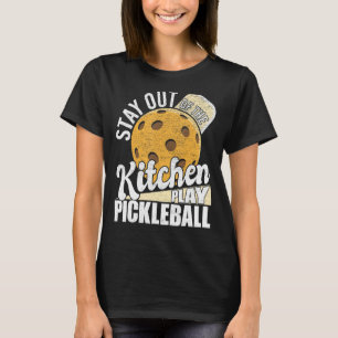 Stay Out Of The Kitchen Play Pickleball Paddlebal T-Shirt