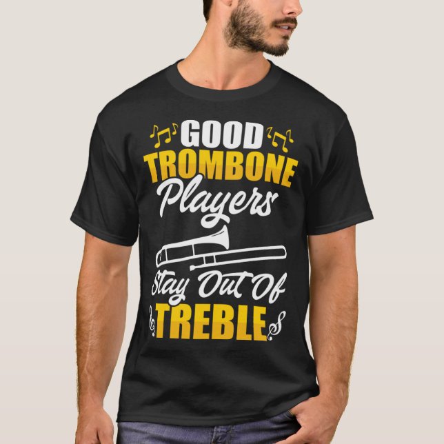 Stay Out of Treble Trombone Player Musician Music  T-Shirt (Front)