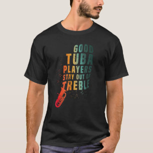 Stay Out Of Treble Tuba Instrument Brass Player H T-Shirt