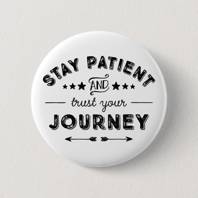 Stay Patient And Trust Your Journey 6 Cm Round Badge (Front)