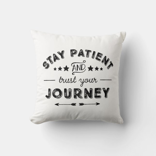 Stay Patient And Trust Your Journey Cushion (Front)