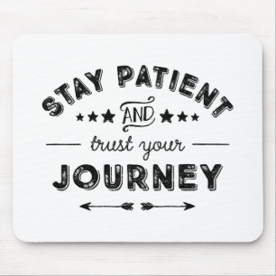 Stay Patient And Trust Your Journey Mouse Pad