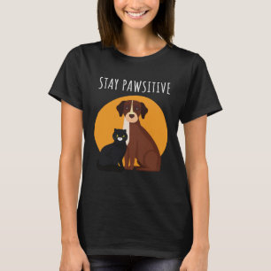 Stay Pawsitive  Cats and Dogs T-Shirt