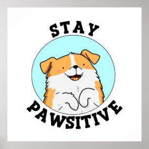 Stay Pawsitive Cute Dog Pun Poster