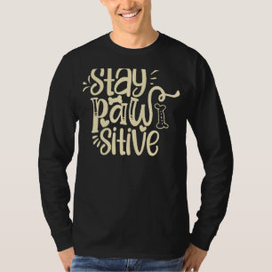 Stay Pawsitive Dog And Bone Treats Life Is Better  T-Shirt